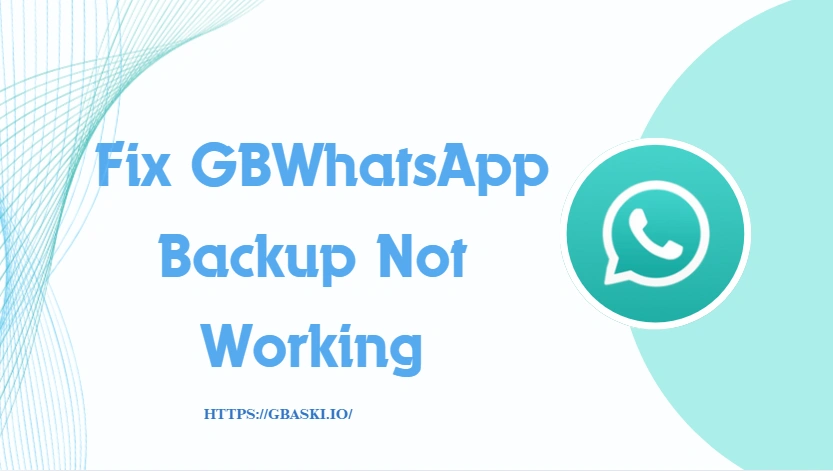 How to Fix GBWhatsApp Backup Not Working Easily