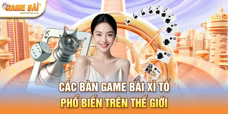 Các bàn game bài xì tố phổ biến trên thế giới