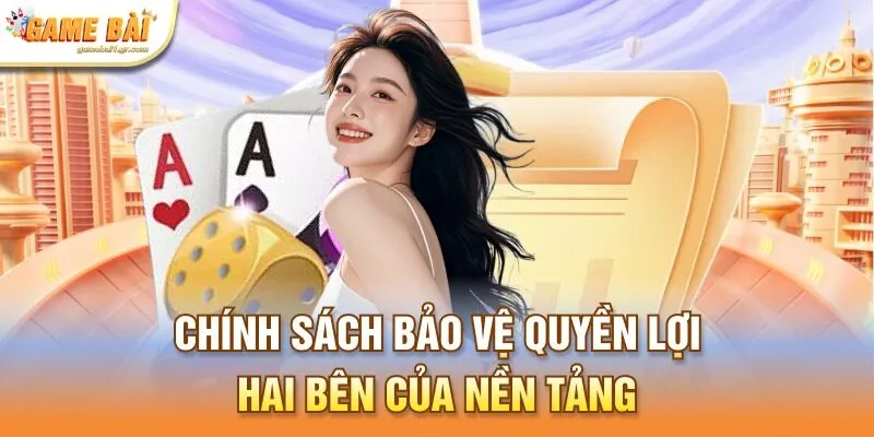 Chính sách bảo vệ quyền lợi hai bên của nền tảng