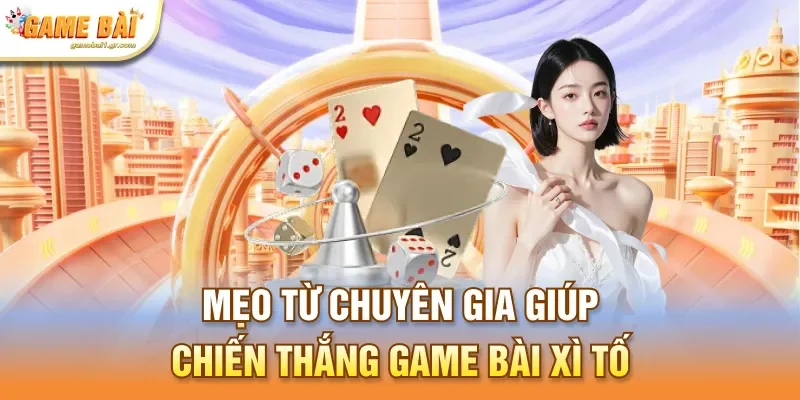 Mẹo từ chuyên gia giúp chiến thắng game bài xì tố 