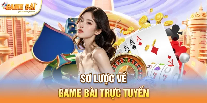 Sơ lược về game bài trực tuyến