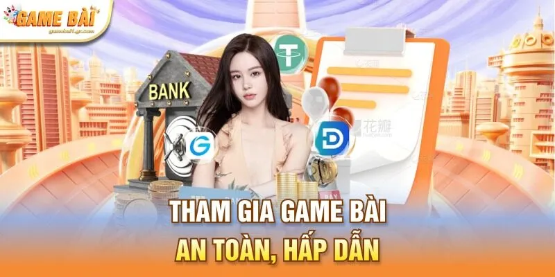 Tham gia Game bài an toàn, hấp dẫn